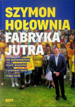 Fabryka Jutra. Jak postanowiłem rzucić wszystko i uratować świat mojej córki