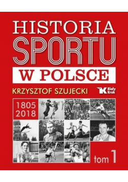 Historia sportu w Polsce 1805-2018 Tom 1