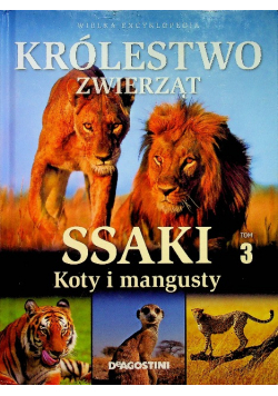 Wielka encyklopedia Królestwo zwierząt Ssaki Tom 3 Koty i mangusty