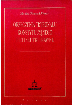 Orzeczenia trybunału konstytucyjnego i ich skutki prawne