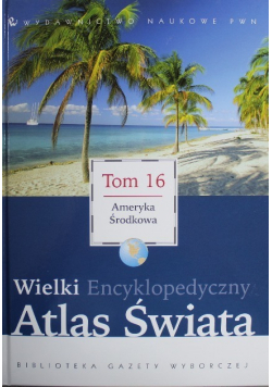 Wielki Encyklopedyczny Atlas Świata Tom 16 Ameryka Środkowa