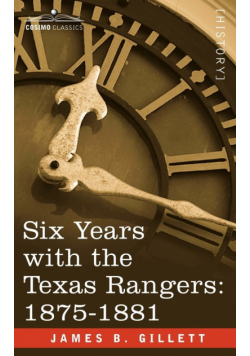 Six Years with the Texas Rangers, 1875-1881