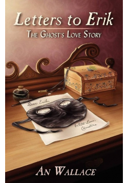 Letters to Erik The Ghost's Love Story