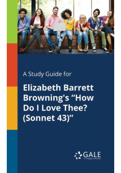 A Study Guide for Elizabeth Barrett Browning's "How Do I Love Thee? (Sonnet 43)"