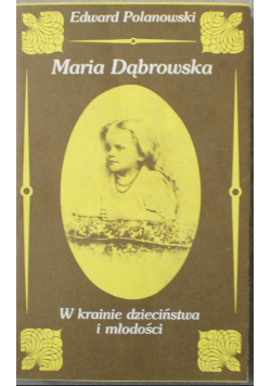 Maria Dąbrowska w krainie dzieciństwa i młodości