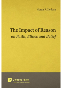 The Impact of Reason on Faith, Ethics and Belief
