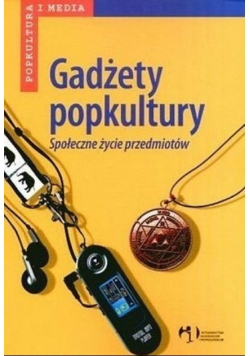Gadżety popkultury Społeczne życie przedmiotów