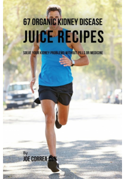 67 Organic Kidney Disease Juice Recipes