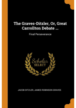 The Graves-Ditzler, Or, Great Carrollton Debate ...