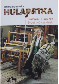 Hulajnitka Barbara Hulanicka Życie i twórcze dzieło