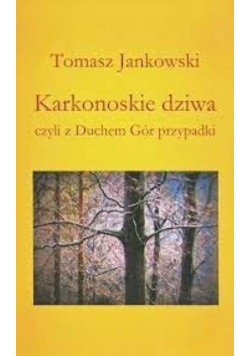 Karkonoskie dziwa czyli z Duchem Gór przypadki
