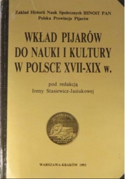 Wkład Pijarów do Nauki i Kultury w Polsce XVII - XIX w.