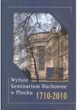 Wyższe Seminarium Duchowne w Płocku 1710 - 2010
