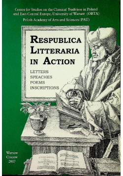 Respublica litteraria in action Letters Speaches Poems Inscriptions