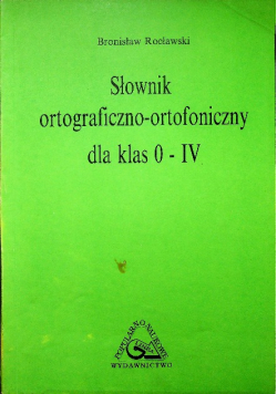 Słownik ortograficzno ortofoniczny dla klas 0 IV