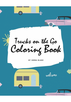 Trucks on the Go Coloring Book for Children (8x10 Coloring Book / Activity Book)