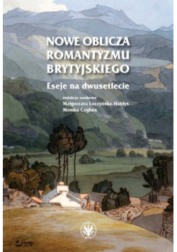 Nowe oblicza romantyzmu brytyjskiego. Eseje na dwusetlecie