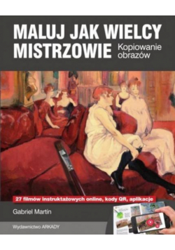 Maluj jak Wielcy Mistrzowie. Kopiowanie obrazów
