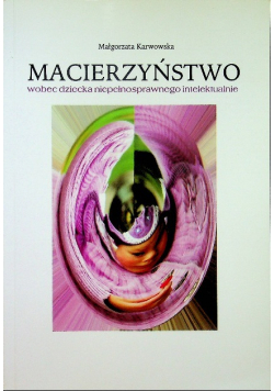 Macierzyństwo wobec dziecka niepełnosprawnego intelektualnie