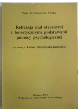 Refleksja nad etycznymi i teoretycznymi podstawami pomocy psychologicznej
