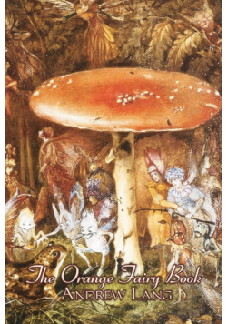 The Orange Fairy Book by Andrew Lang, Fiction, Fairy Tales, Folk Tales, Legends & Mythology
