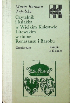 Czytelnik i książka w Wielkim Księstwie Litewskim w dobie Renesansu i Baroku