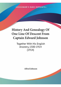 History And Genealogy Of One Line Of Descent From Captain Edward Johnson