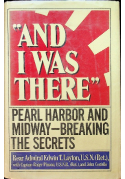 And I Was There Pearl Harbor and Midway - Breaking the Secrets