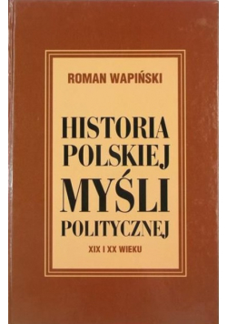 Historia polskiej myśli politycznej XIX i XX wieku