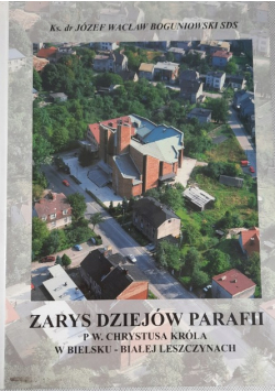 Zarys dziejów parafii PW Chrystusa Króla w Bielsku Białej Leszczynach