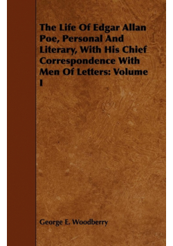 The Life Of Edgar Allan Poe, Personal And Literary, With His Chief Correspondence With Men Of Letters
