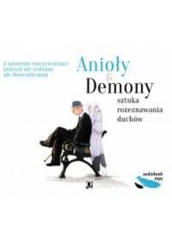 Anioły i demony. Sztuka rozeznawania duchów CD