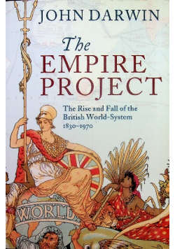 The Empire Project The Rise and Fall of the British World System 1830 - 1970