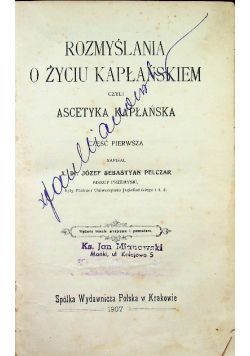 Rozmyślania o życiu kapłańskiem czyli Ascetyka Kpłańska Część I 1907 r.