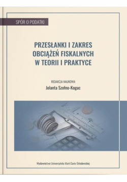 Przesłanki i zakres obciążeń fiskalnych w teorii..