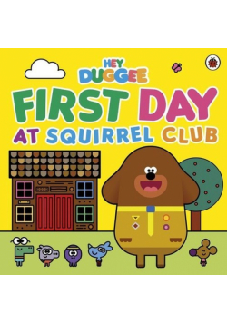 Hey Duggee The First Day at Squirrel Club