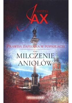 Prawda zapisana w popiołach T.1 Milczenie Aniołów