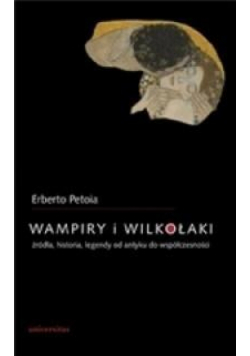 Wampiry i wilkołaki. Źródła, historia, legendy...