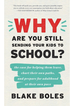 Why Are You Still Sending Your Kids to School?