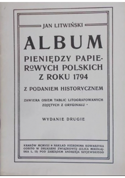 Album pieniędzy papierowych Polskich z roku 1794 z podaniem historycznym reprint z 1908 r