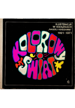 Kolorowy świat ilustracje w książkach Naszej Księgarni 1921 - 1971