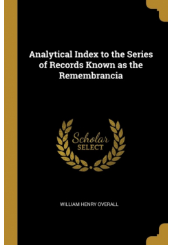 Analytical Index to the Series of Records Known as the Remembrancia