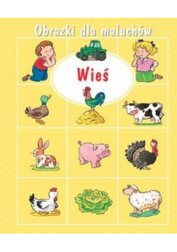 Obrazki dla maluchów. Wieś w.2018