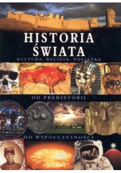 Historia świata Kultura religia polityka od prehistorii do współczesności