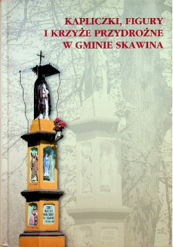 Kapliczki figury i krzyże przydrożne w gminie Skawina