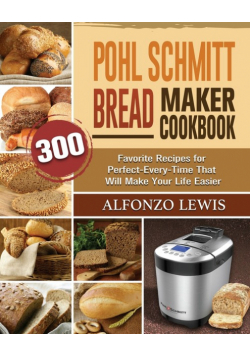 Pohl Schmitt Bread Maker Cookbook