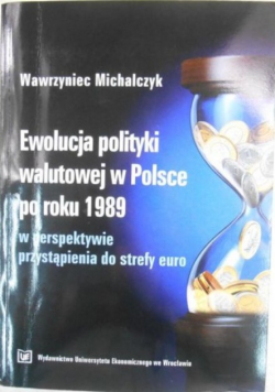 Ewolucja polityki walutowej w Polsce po roku 1989 w perspektywie przystąpienia do strefy euro
