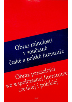 Obraz przeszłości we współczesnej literaturze czeskiej i polskiej