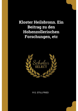 Kloster Heilsbronn. Ein Beitrag zu den Hohenzollerischen Forschungen, etc