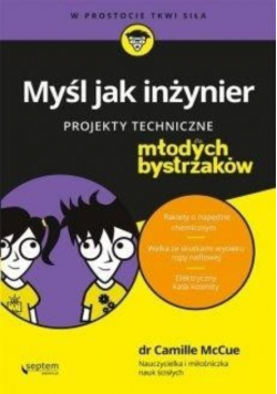 Myśl jak inżynier Projekty techniczne dla młodych bystrzaków